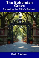 The Bohemian Grove: Exposing the Elite's Retreat B0F2SD7BVF Book Cover