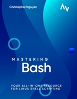 Mastering Bash: Your All-in-One Resource for Linux Shell Scripting B0C4MNCJSJ Book Cover