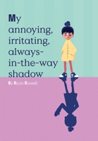 My Annoying, Irritating, Always-in-the-way Shadow 1804090840 Book Cover