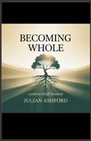 Becoming whole: Direct, powerful, ties to the final chapter and overall theme of self-discovery. B0GGBCLFJ7 Book Cover