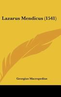 Lazarus Mendicus (1541) 1120312051 Book Cover