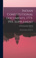 Indian Constitutional Documents, 1773-1915. Supplement: The Government of India Act 1013789903 Book Cover