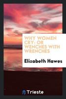 Why women cry: Or, Wenches with wrenches 101557419X Book Cover