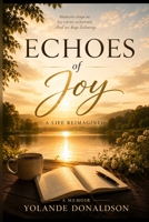 Echoes of Joy: A Life Reimagined B0HHTJPZ6F Book Cover