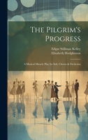 The Pilgrim's Progress: A Musical Miracle Play for Soli, Chorus & Orchestra 1022811665 Book Cover