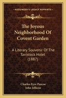 The Joyous Neighbourhood Of Covent Garden: A Literary Souvenir Of The Tavistock Hotel, Done In Celebration Of Its Hundredth Anniversary 1276592221 Book Cover