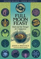 Full Moon Feast: Food and the Hunger for Connection 1933392002 Book Cover