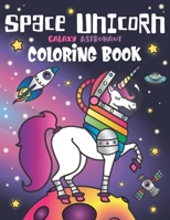 Space Unicorn Galaxy Astronaut Coloring Book: for girls, with Inspirational Quotes, Funny UFO, Solar System Planets, Rainbow Rockets, Animal Constellations, and Unicorns in Outer Space 1643400622 Book Cover