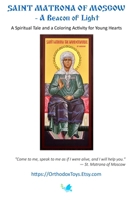 Saint Matrona of Moscow - A Beacon of Light: A Spiritual Tale and a Coloring Activitiy for Young Hearts B0CPHXMMY7 Book Cover