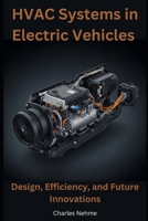 HVAC Systems in Electric Vehicles: Design, Efficiency, and Future Innovations B0DZSJXQCR Book Cover