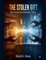 The Stolen Gift: When Science Took What Wasn't Theirs B0G5H1BXMW Book Cover