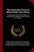 The University Course Of Music Study, Piano Series: A Standardized Text-work On Music For Conservatories, Colleges, Private Teachers And Schools 1016306199 Book Cover
