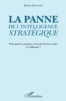 La panne de l'intelligence stratégique: Pourquoi les peuples creusent-ils leur tombe en sifflotant ? (French Edition) 2343034346 Book Cover