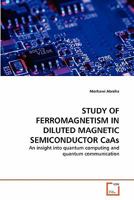 STUDY OF FERROMAGNETISM IN DILUTED MAGNETIC SEMICONDUCTOR CaAs 3639344340 Book Cover