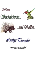 Wenn Stachelschwein und Kolibri - 268 lustige Tierzeiler 1502735040 Book Cover