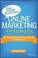 The Small Business Online Marketing Handbook: Converting Online Conversations to Offline Sales 1118615387 Book Cover