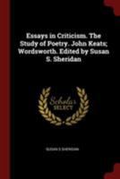 Essays in Criticism. the Study of Poetry. John Keats; Wordsworth. Edited by Susan S. Sheridan 1375936700 Book Cover