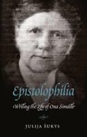 Epistolophilia: Writing the Life of Ona Simaite 0803236328 Book Cover