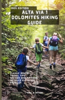 ALTA VIA 1 DOLOMITES HIKING GUIDE: A Step-by-Step Guide to the Legendary Dolomites Trail—Itineraries, Hut-to-Hut Routes, and Insider Secrets. B0GXF3MWN2 Book Cover