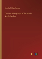 The Last Ninety Days of the War in North-Carolina 3368916300 Book Cover