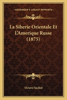 La Siberie Orientale Et L'Amerique Russe (1875) 116765031X Book Cover