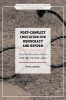 Post-Conflict Education for Democracy and Reform: Bosnian Education in the Post-War Era, 1995-2015 1137576111 Book Cover