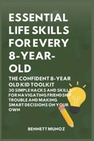 Essential Life Skills for Every 8-Year Old: The Confident 8-Year Old Kid Toolkit: 30 Simple Hacks and Skills for Navigating Friendship Trouble and ... Life Skills for Teens and Children) B0GT3SSVHD Book Cover