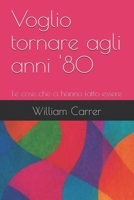 Voglio tornare agli anni '80: Le cose che ci hanno fatto essere (Italian Edition) B0G4C3G8Q7 Book Cover