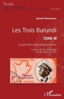 Les Trois Burundi Tome III: La période postindépendance Le Burundi de Nyabudigi ou des Blancs-Noirs Le Burundi de Nyabudigi ou des Blancs-Noirs (Études Africaines) (French Edition) 2343244707 Book Cover