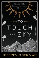 To Touch the Sky: Stories of Pride, Peril, and Perseverance at High Altitude B0H77KSN3V Book Cover