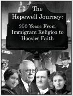 The Hopewell Journey: 350 Years from Immigrant Religion to Hoosier Faith: Hopewell Presbyterian Church 1831-2006 1425928951 Book Cover