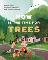 Now Is the Time for Trees: Make an Impact by Planting the Earth’s Most Valuable Resource 1643261061 Book Cover
