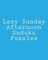 Lazy Sunday Afternoon Sudoku Puzzles: Fun, Large Grid Sudoku Puzzles 148199980X Book Cover