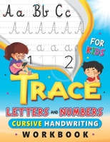 Trace Letters and Numbers, Cursive Handwriting Workbook for Kids: Handwriting Practice Book with lines, Cursive Small Letters Practice Worksheets, ... for Pre K, Kindergarten and Kids Ages 3-5 B089267YYH Book Cover