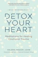 Detox Your Heart: Meditations for Healing Emotional Trauma 1614293872 Book Cover