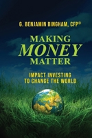 Making Money Matter: Impact Investing to Change the World B0GN6PSLV6 Book Cover