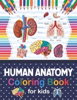 Human Anatomy Coloring Book For Kids: Human Body Anatomy Coloring Book For Kids, Boys and Girls and Medical Students. Human Brain Heart Liver Coloring ... Book. Human Body Anatomy Coloring Book. B08NVXCCWZ Book Cover
