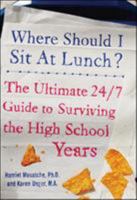 Where Should I Sit at Lunch? The Ultimate 24/7 Guide to Surviving the High School Years 0071459286 Book Cover