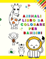 Animali Libro da Colorare per Bambini: Il mio primo libro da colorare con animali adorabili Divertimento ed educativo Pagine da colorare per bambini di et� 1-3 (Toddler Time!) Bambini che imparano a c 1326503804 Book Cover