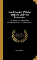 Just Friedrich Wilhelm Zachariä Und Sein Renommist: Ein Beitrag Zur Litteratur- Und Kulturgeschichte Des 18. Jahrhunderts... 0341117668 Book Cover