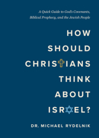 How Should Christians Think About Israel?: A Quick Guide to God's Covenants, Biblical Prophecy, and the Jewish People 0802439837 Book Cover