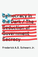 Democracy in the Dark: The Seduction of Government Secrecy 1620970511 Book Cover