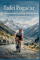 Tadej Pogacar: Professional Cycling and Grand Tour Competition (Elite Sport Careers series) B0GF26LTP4 Book Cover
