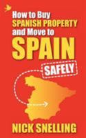 How to Buy Spanish Property and Move to Spain ... Safely 190749880X Book Cover