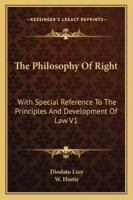 The Philosophy of Right: With Special Reference to the Principles and Development of Law, Volume 1 1428656340 Book Cover
