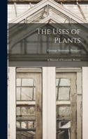 The Uses of Plants: A Manual of Economic Botany 1016099193 Book Cover