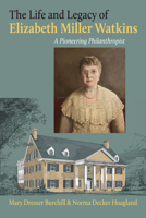 The Life and Legacy of Elizabeth Miller Watkins: A Pioneering Philanthropist 0700634231 Book Cover