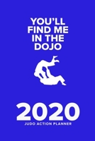 You'll Find Me In The Dojo - 2020 Judo Action Planner: Week To A Page Organiser & Diary Gift 1676909621 Book Cover