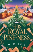 His Royal Pine-ness (Christmas Prince Romance) B0FS3M4TB4 Book Cover