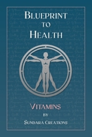 Blueprint to Health: Vitamins B0DR29Q8TM Book Cover